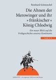Reinhard Schmoeckel - Die Ahnen der Merowinger und ihr "fränkischer" König Chlodwig - Ein neuer Blick auf die Frühgeschichte unseres Kontintents.