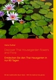 Heinz Duthel - Discover Thai Housegarden flowers and Flora - Entdecken Sie den Thai Hausgarten in nur 60 Tagen.