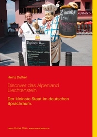 Heinz Duthel - Discover das Alpenland Liechtenstein - Der kleinste Staat im deutschen Sprachraum..