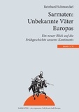 Reinhard Schmoeckel - Sarmaten: Unbekannte Väter Europas - Ein neuer Blick auf die Frühgeschichte unseres Kontinents.