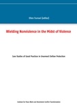 Ellen Furnari et  Institute for Peace Work and N - Wielding Nonviolence in the Midst of Violence - Case Studies of Good Practices in Unarmed Civilian Protection.