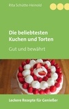 Rita Schütte-Heinold - Die beliebtesten Kuchen und Torten - Gut und bewährt.