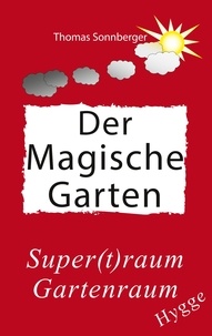 Thomas Sonnberger - Hygge, Der magische Garten - Glück für Fortgeschrittene, Supertraum Gartenraum,.