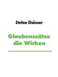 Stefan Elsässer - Glaubenssätze die Wirken - Gedanken werden wahr!.