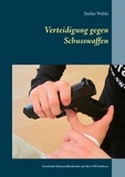 Stefan Wahle - Verteidigung gegen Schusswaffen - Israelische Schusswaffenabwehr mit über 150 Farbfotos.