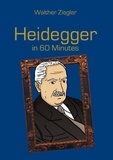 Walther Ziegler - Heidegger in 60 Minutes - Great Thinkers in 60 Minutes.