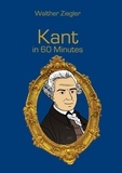 Walther Ziegler - Kant in 60 Minutes - Great Thinkers in 60 Minutes.