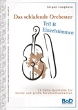 Jürgen Langhans - Das schlafende Orchester - Teil B Einzelstimmen - 13 Cello-Quartette für kleine und große Straßenmusiker.