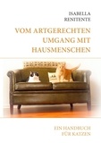 Isabella Renitente - Vom artgerechten Umgang mit Hausmenschen - Ein Handbuch für Katzen.