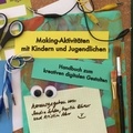 Martin Ebner et Sandra Schön - Making-Aktivitäten mit Kindern und Jugendlichen - Handbuch zum kreativen digitalen Gestalten.