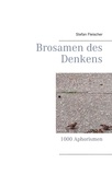 Stefan Fleischer - Brosamen des  Denkens - 1000 Aphorismen.
