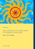 André Pasteur - Das Lehrbuch zur traditionellen chinesischen Astrologie - Band 1: Die Grundlagen.