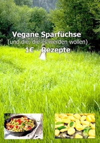 Charly Banos et Heinz Duthel - 1€ Vegane Sparfüchse Rezepte von Chef Charly - Für Vegane und die, die es werden wollen.