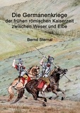 Bernd Sternal - Die Germanenkriege der frühen römischen Kaiserzeit zwischen Weser und Elbe.
