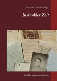 Alexander Dünnebeil - In dunkler Zeit - als Soldat im Zweiten Weltkrieg.