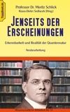Moritz Schlick et Klaus-Dieter Sedlacek - Jenseits der Erscheinungen - Erkennbarkeit und Realität der Quantennatur.