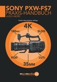 Ulrich Mors - Das Sony PXW-FS7 Praxishandbuch.