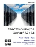 Goeran Eibel - Citrix XenDesktop &amp; XenApp 7.7/7.8 - Plan-Build-Run Reference Guide.