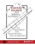 Steffen Kiesner-Barth - Eskimokajaks auf Gebirgsflüssen Band II - Ein Praxisbuch für Selbstbauer von Faltbooten.