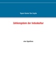 Tapan Kumar Das Gupta - Zahlensystem der Induskultur - eine Hypothese.