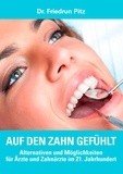 Friedrun Pitz - Auf den Zahn gefühlt - Alternativen und Möglichkeiten für Ärzte und Zahnärzte im 21. Jahrhundert.