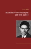Franz Kafka - Hochzeitsvorbereitungen auf dem Lande.