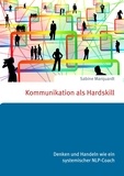 Sabine Marquardt - Kommunikation als Hardskill - Denken und Handeln wie ein systemischer NLP-Coach.