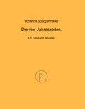 Johanna Schopenhauer et Dietrich Scheglmann - Die vier Jahreszeiten. - Ein Zyklus von Novellen..