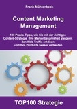 Frank Mühlenbeck - Content Marketing Management - 100 Praxis-Tipps, wie Sie mit der richtigen Content Strategie Ihre Markenbekanntheit steigern, den Web-Traffic erhöhen und Ihre Produkte  besser verkaufen.