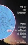 Klaus-Dieter Sedlacek et Paul Kirchberger - Freizeitvergnügen Sternenhimmel mit bloßem Auge - Wie man Sternbilder auffindet ohne Instrumente.