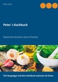 Peter Otto - Peter's Kochbuch - Natürlich Kochen.