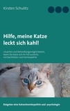 Kirsten Schulitz - Hilfe, meine Katze leckt sich kahl! - Ursachen und Behandlungsmöglichkeiten, wenn die Katze sich ihr Fell ausleckt; mit Bachblüten und Homöopathie.