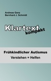 Andreas Ganz et Bernhard J. Schmidt - Klartext kompakt - Frühkindlicher Autismus: Verstehen = Helfen.