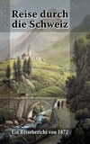 Ronald Hoppe - Reise durch die Schweiz - Ein Reisebericht von 1872.