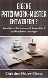 Christine Naber-Blaess - Eigene Patchwork-Muster entwerfen 2 - Kreativ und Entspannend: Ausmalbuch und Patchwork-Vorlagen.