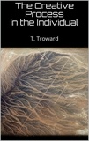 T. Troward - The Creative Process in the Individual.
