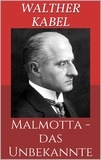Walther Kabel - Malmotta - das Unbekannte.