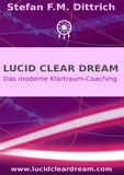 Stefan F.M. Dittrich - Lucid Clear Dream - Das moderne Klartraum-Coaching.