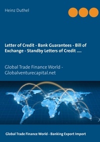 Heinz Duthel et  Globalventurecapital.net Publi - Letter of Credit - Bank Guarantees - Bill of Exchange (Draft) in Letters of Credit - Global Trade Finance World - Globalventurecapital.net.