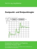 Jörg Böttcher - Zweipunkt- und Dreipunktregler - Kompendium Simulation und Regelung technischer Prozesse, Teil 9.