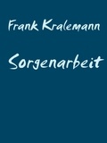 Frank Kralemann - Sorgenarbeit - Der Umgang mit der Sorge.