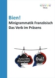 Verena Lechner - Bien! Minigrammatik Französisch: Das Verb im Präsens.