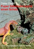 Dieter Ebels - Puper Säbelzahn sucht einen Schatz - Eine Drachengeschichte für Kinder.
