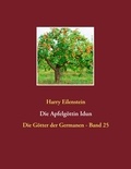 Harry Eilenstein - Die Apfelgöttin Idun - Die Götter der Germanen - Band 25.