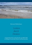 Marianne Moldenhauer - Lenken durch Denken - Gedankenkraft für Lebensfreude und Me(e)hr im Alltag mit und ohne Krisen und Beschwerden.