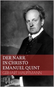 Gerhart Hauptmann - Der Narr in Christo Emanuel Quint.