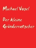 Michael Vogel - Der kleine Gründerratgeber.