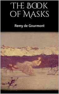 Rémy De Gourmont - The Book of Masks.
