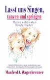 Manfred A. Wagenbrenner - Lasst uns singen, tanzen und springen - Meine schönsten Kinderlieder.