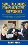 Daniel Kern - Small talk course for (prospective) networkers - Expand your network monthly by more than 100 new people and win a solid foundation for building your business..
